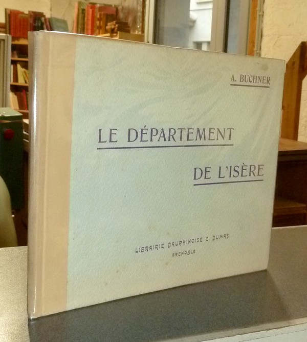 Géographie du Département de l'Isère - Buchner, A. (Professeur de Lycée à Grenoble)