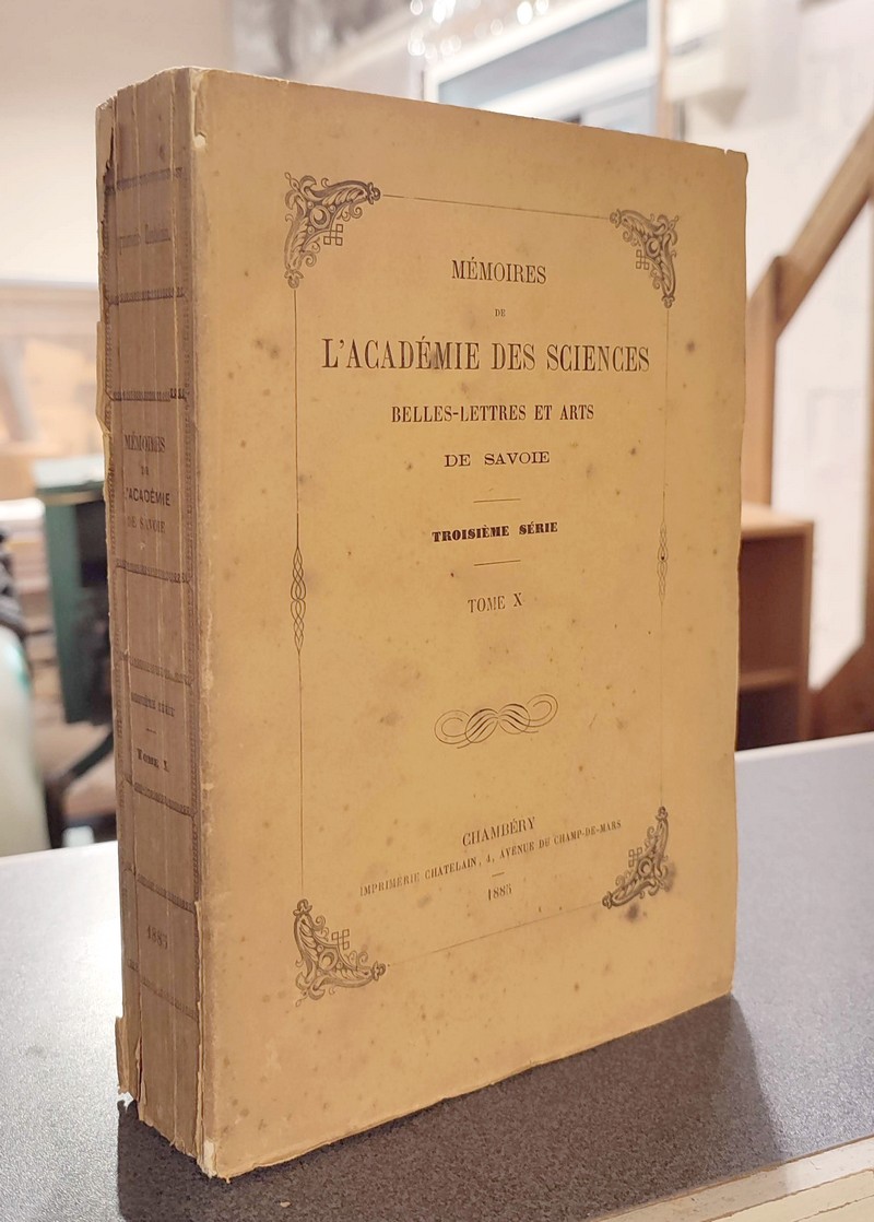 Mémoires de l'Académie des sciences belles lettres et arts de Savoie. Troisième série, Tome X, 1885 - Académie des sciences belles lettres et arts de Savoie