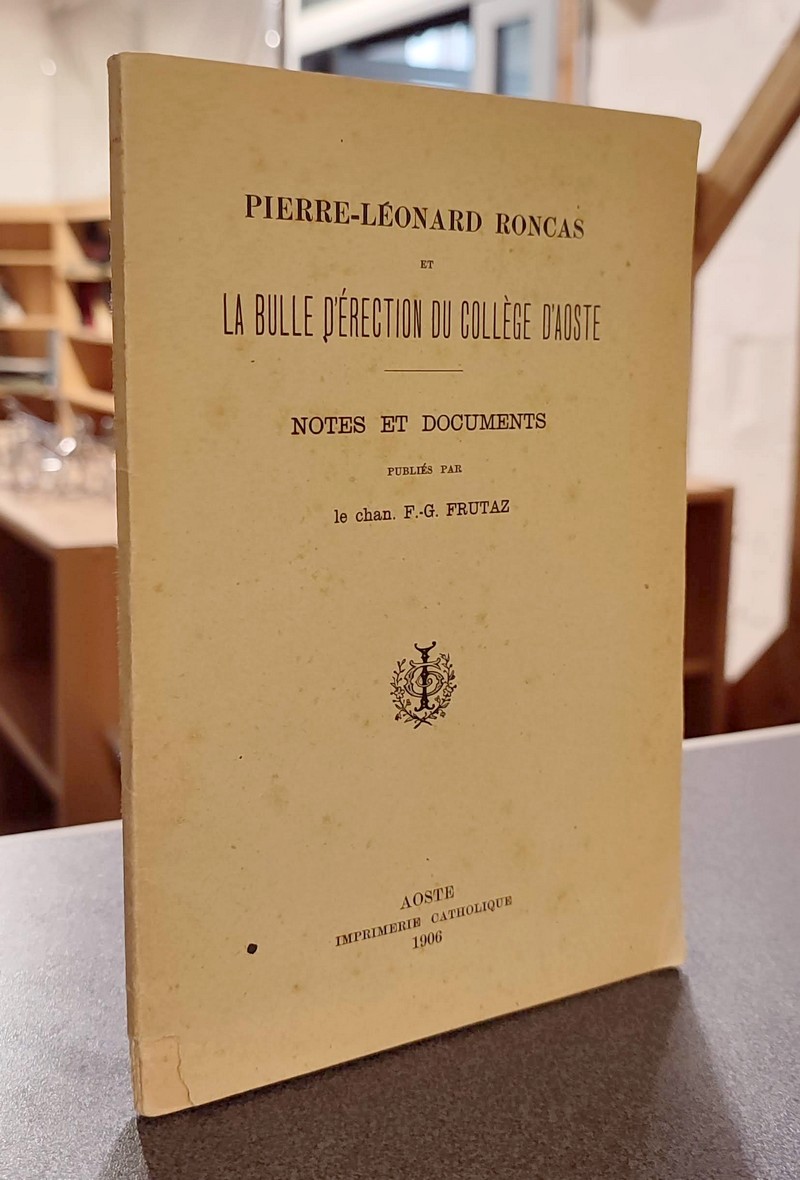 Pierre Léonard Roncas et la bulle d'érection du collège d'Aoste - Roncas, Pierre-Léonard & Frutaz, Chan. F.-G.