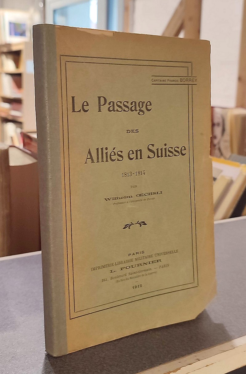 Le passage des Alliés en Suisse 1813 - 1814 - Oechsli, Wilheim (Traduit par Francis Borrey)