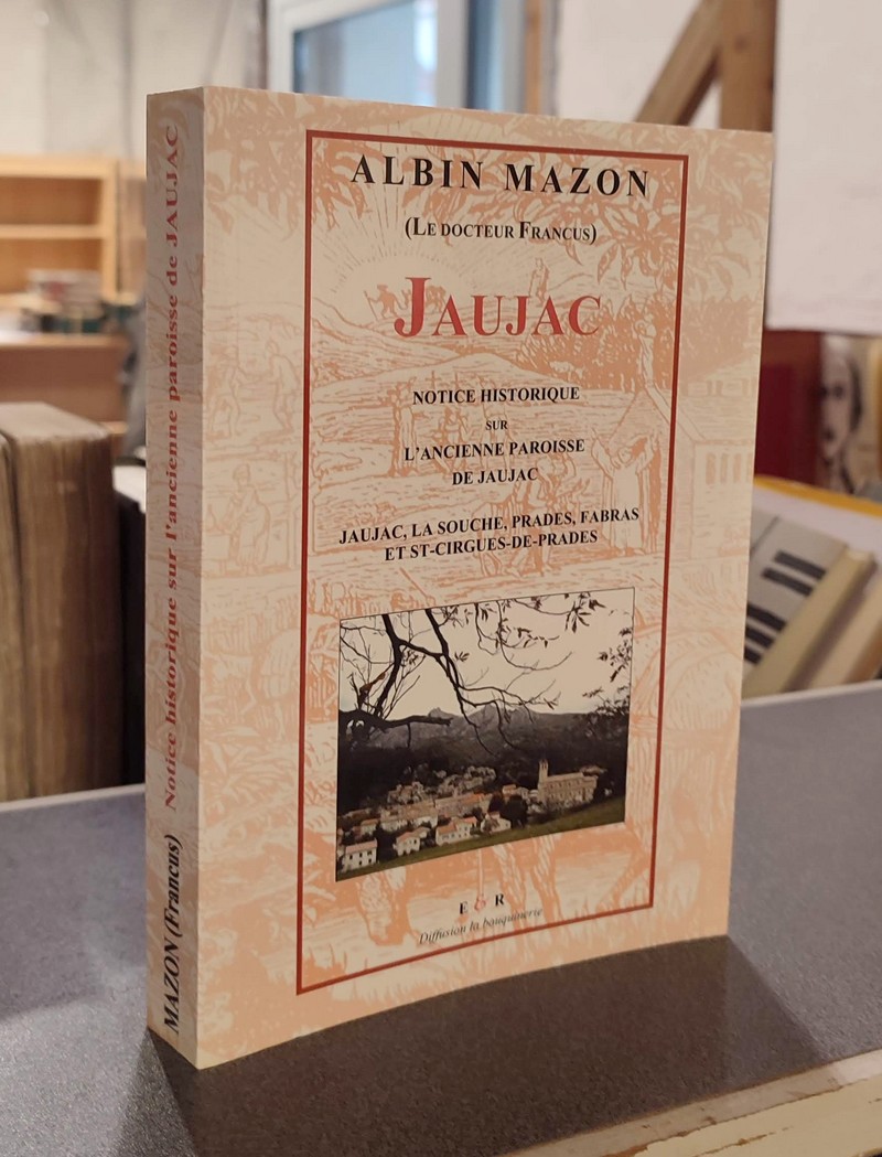 Jaujac. Notice historique sur l'ancienne paroisse de Jaujac. (Jaujac, La Souche, Prades, Fabras...