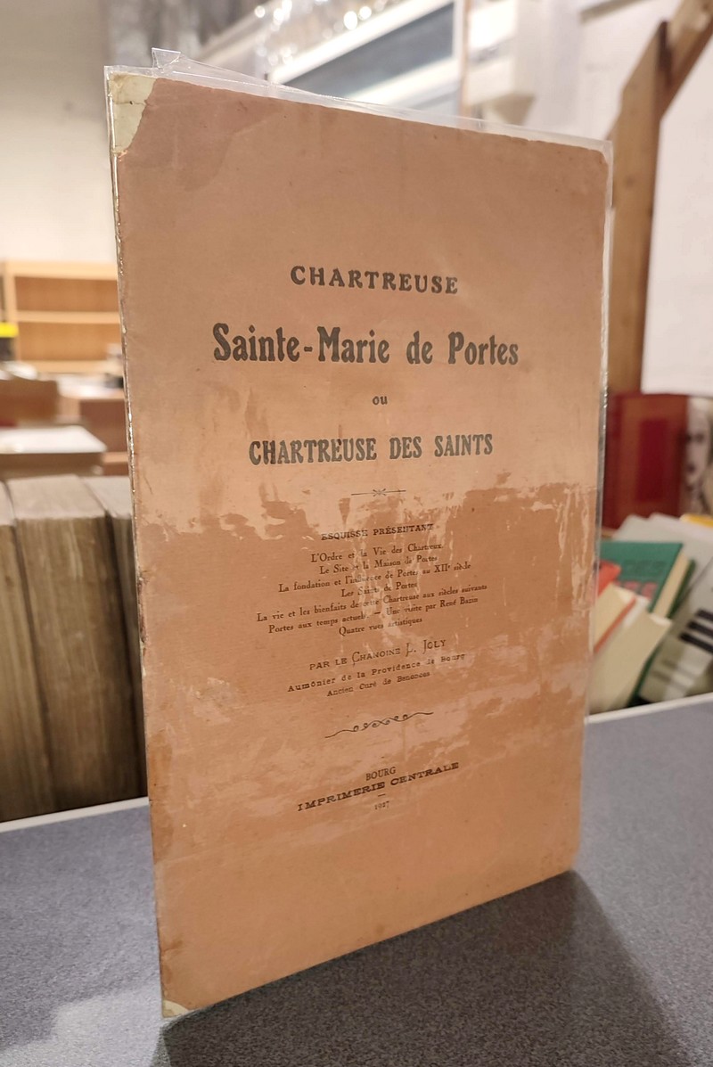 Chartreuse Sainte-Marie de Portes ou Chartreuse des Saints. Esquisse présentant l'ordre et la vie des Chartreux, le site et la maison de Portes, etc.