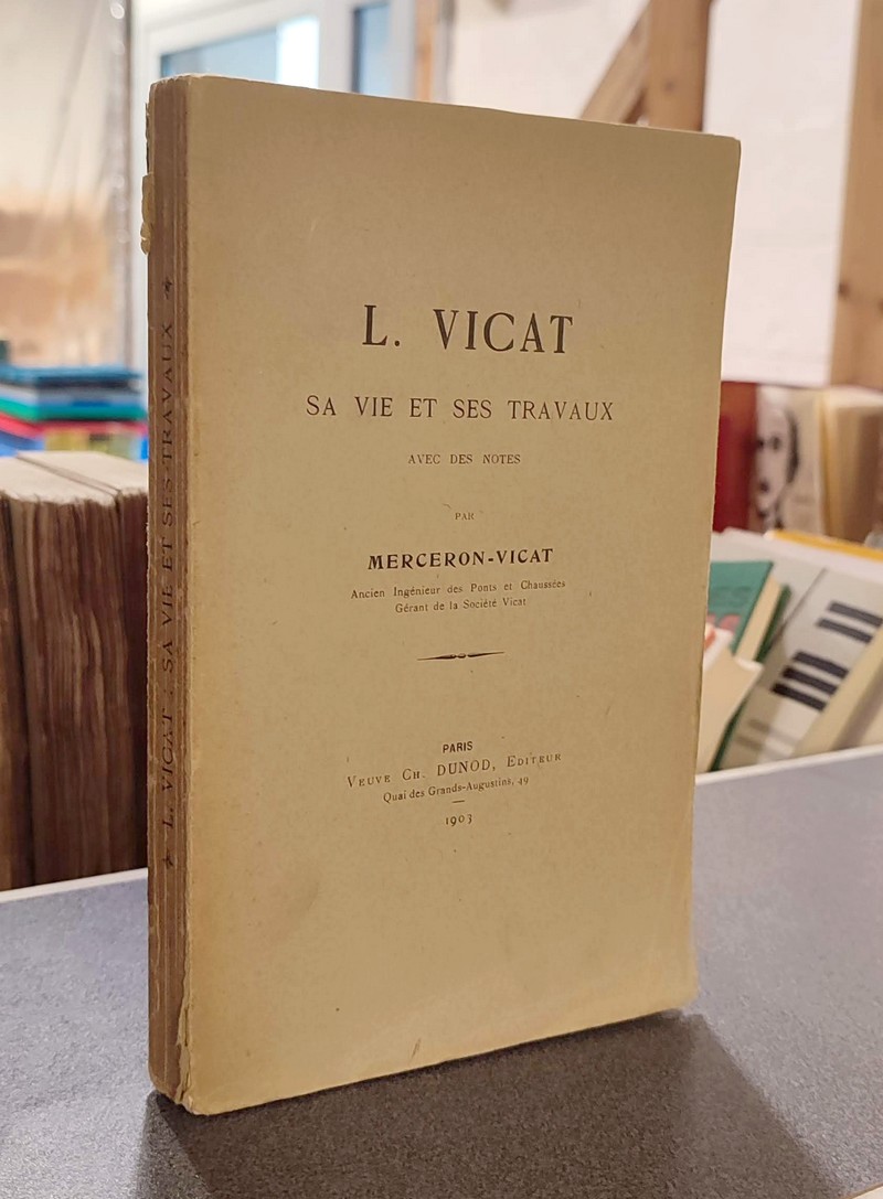 L. Vicat, sa vie et ses travaux. Avec des notes - Merceron-Vicat
