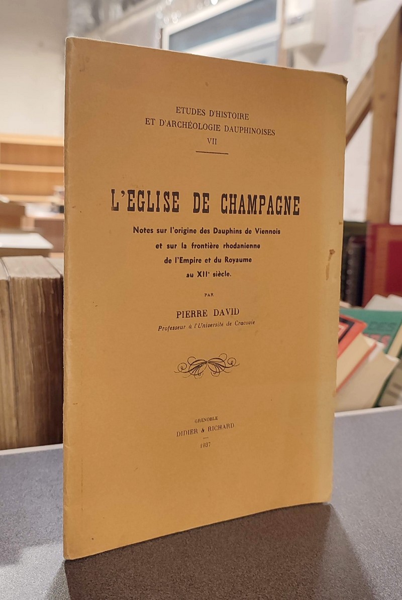 L'église de Champagne. Notes sur l'origine des Dauphins de Viennois et sur la frontière...