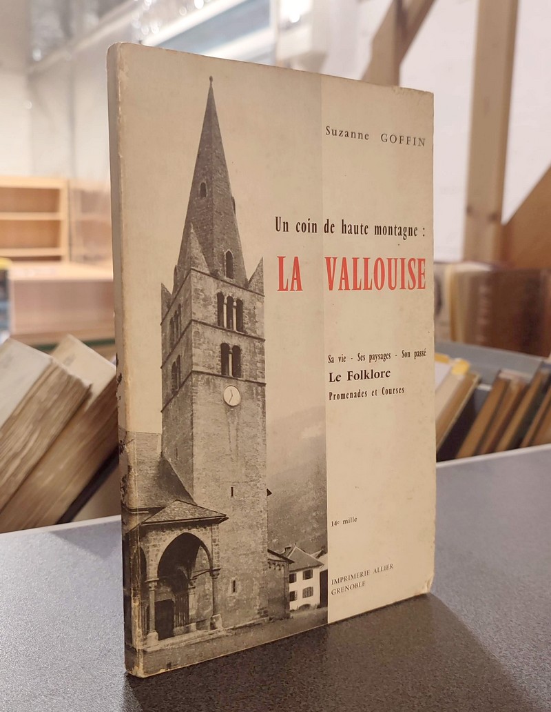 Un coin de haute montagne : La Vallouise. Sa vie - Ses paysages - Son passé - Le Folklore -...