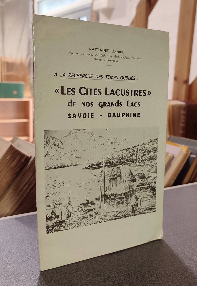 Livre ancien Savoie - « Les cités lacustres » de nos grands lacs Savoie - Dauphiné. À la... - Rattaire, Daniel