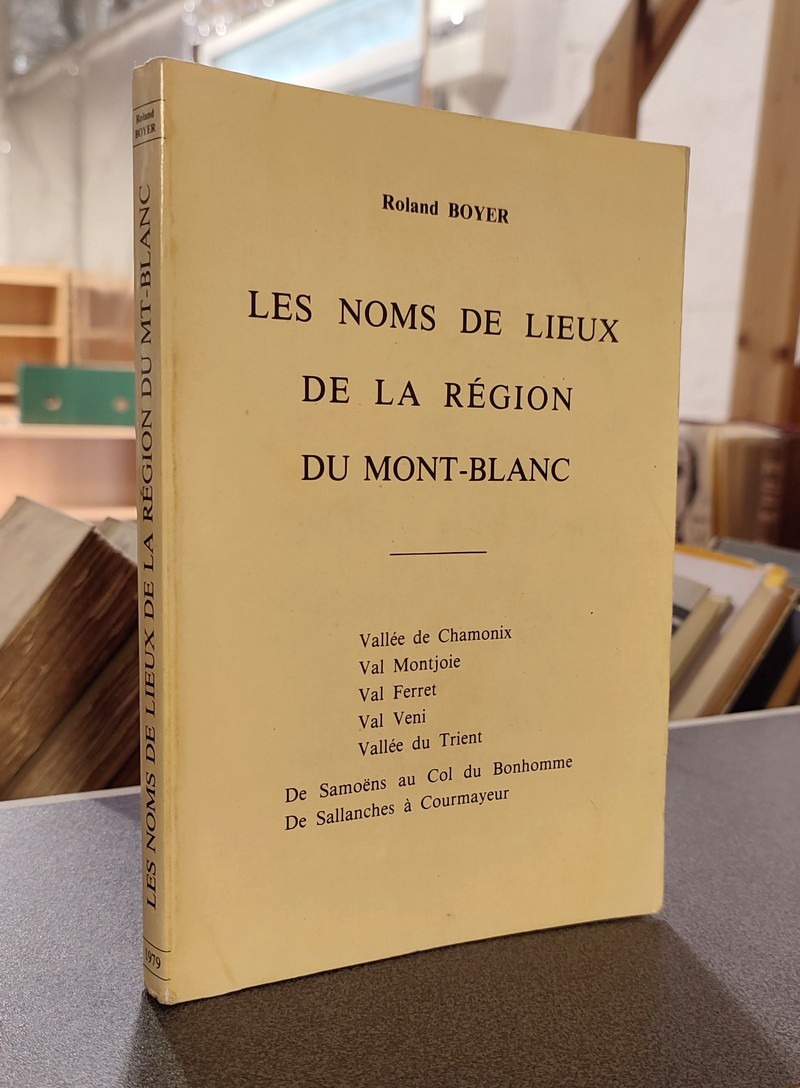 Livre ancien Savoie - Les noms de lieux de la Région du Mont-Blanc. Vallée de Chamonix - Val... - Boyer, Roland