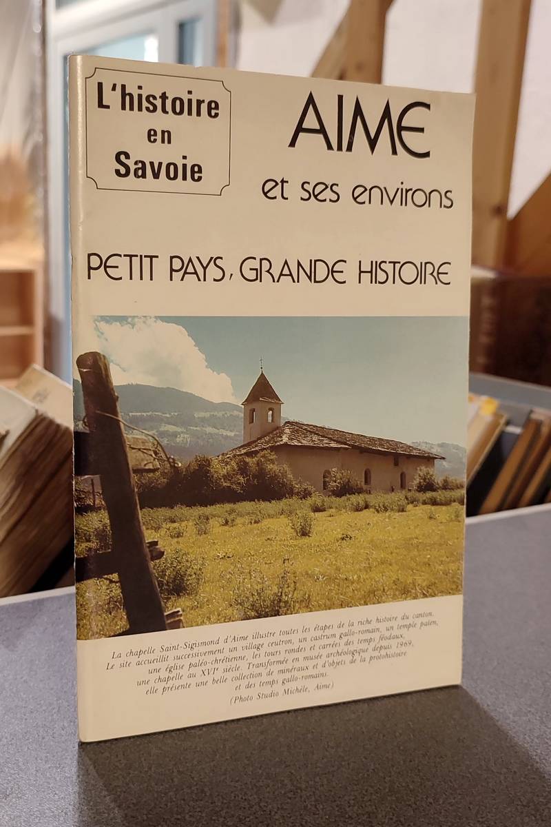 Livre ancien Savoie - Aime et ses environs. Petit pays, grande histoire - Chavoutier, Abbé Lucien