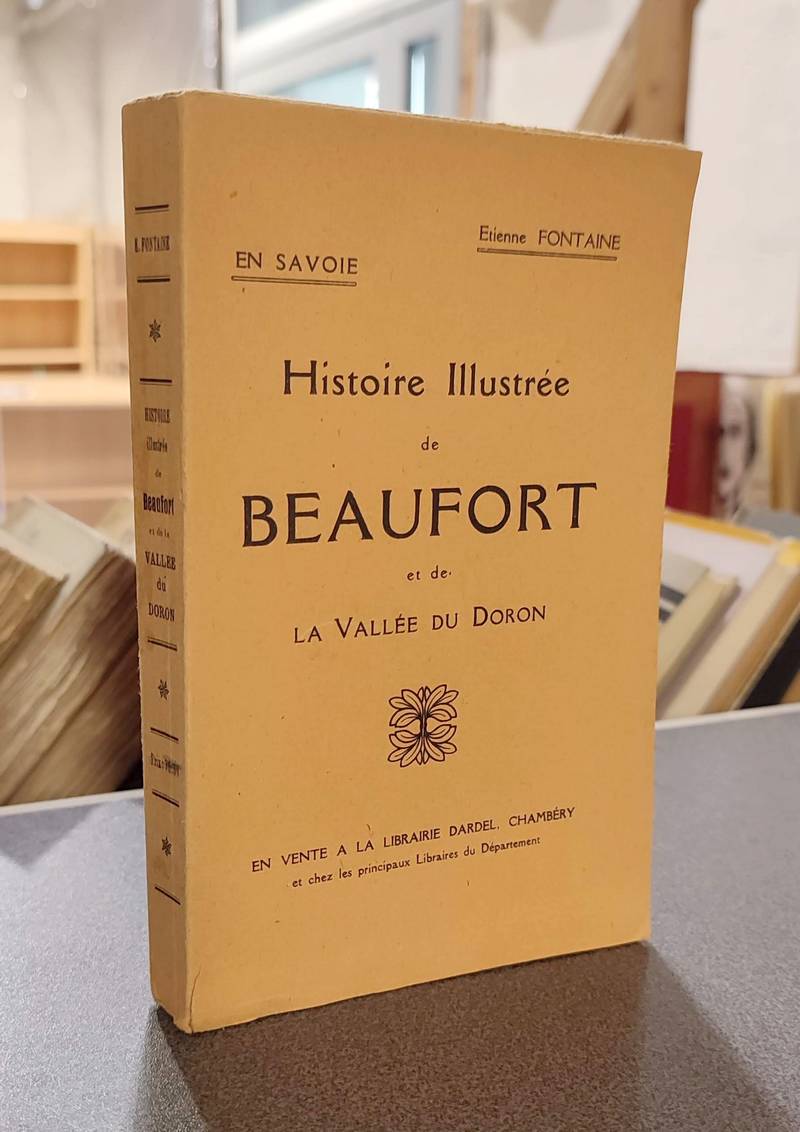 Livre ancien Savoie - Histoire illustrée de Beaufort et de la Vallée du Doron - Fontaine, Etienne