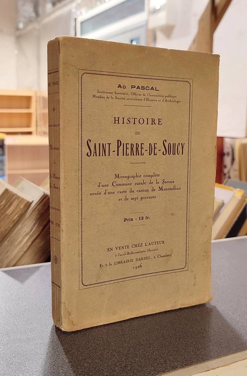 Livre ancien Savoie - Histoire de Saint-Pierre-de-Soucy. Monographie complète d'une commune rurale... - Pascal, Ad.