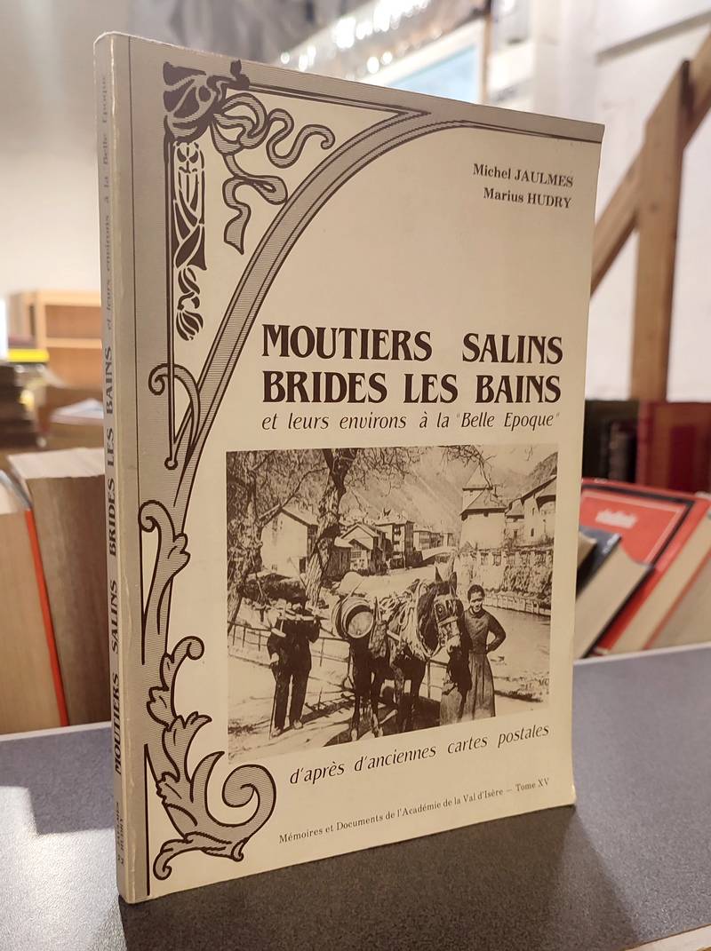 Livre ancien Savoie - Moutiers, Salins, Brides les Bains et leurs environs à la « Belle Époque »... - Jaulmes, Michel & Hudry, Marius