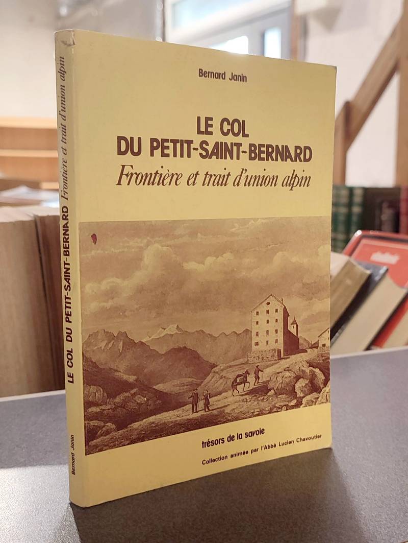 Livre ancien Savoie - Le col du Petit Saint Bernard, frontière et trait d'union alpin - Janin, Bernard