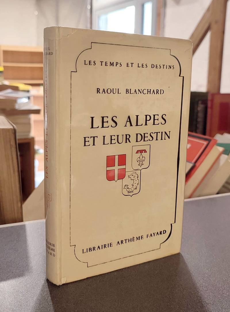 Livre ancien Savoie - Les Alpes et leur Destin - Blanchard, Raoul