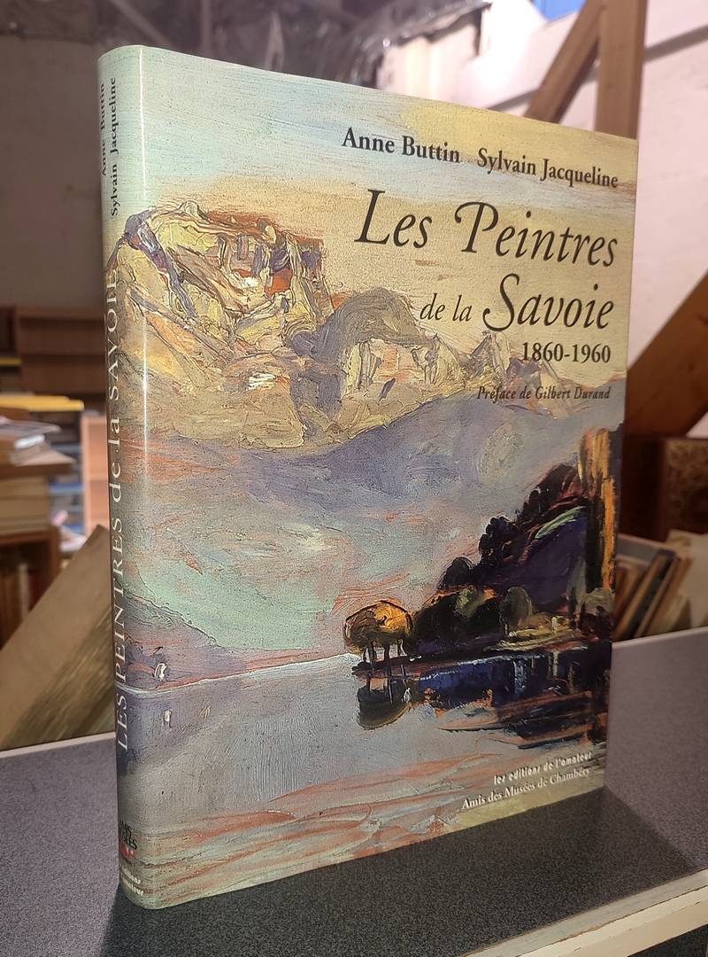 Livre ancien Savoie - Les peintres de la Savoie 1860-1960 - Buttin, Anne & Jacqueline, Sylvain