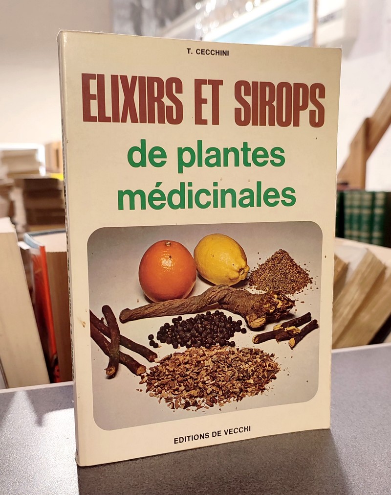 Élixirs et sirops de plantes médicinales - Cecchini, T.