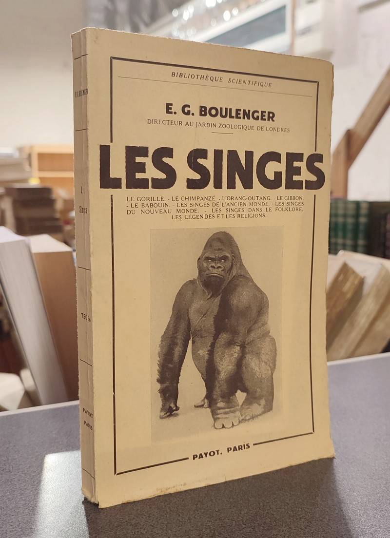 Les Singes - Le Gorille - Le chimpanzé - L'orang-outang - Le Gibbon - Le babouin - Les singes de l'ancien monde - Les singes du nouveau monde - Les singes dans le folklore, les légendes et les religions - Boulanger, E. G.