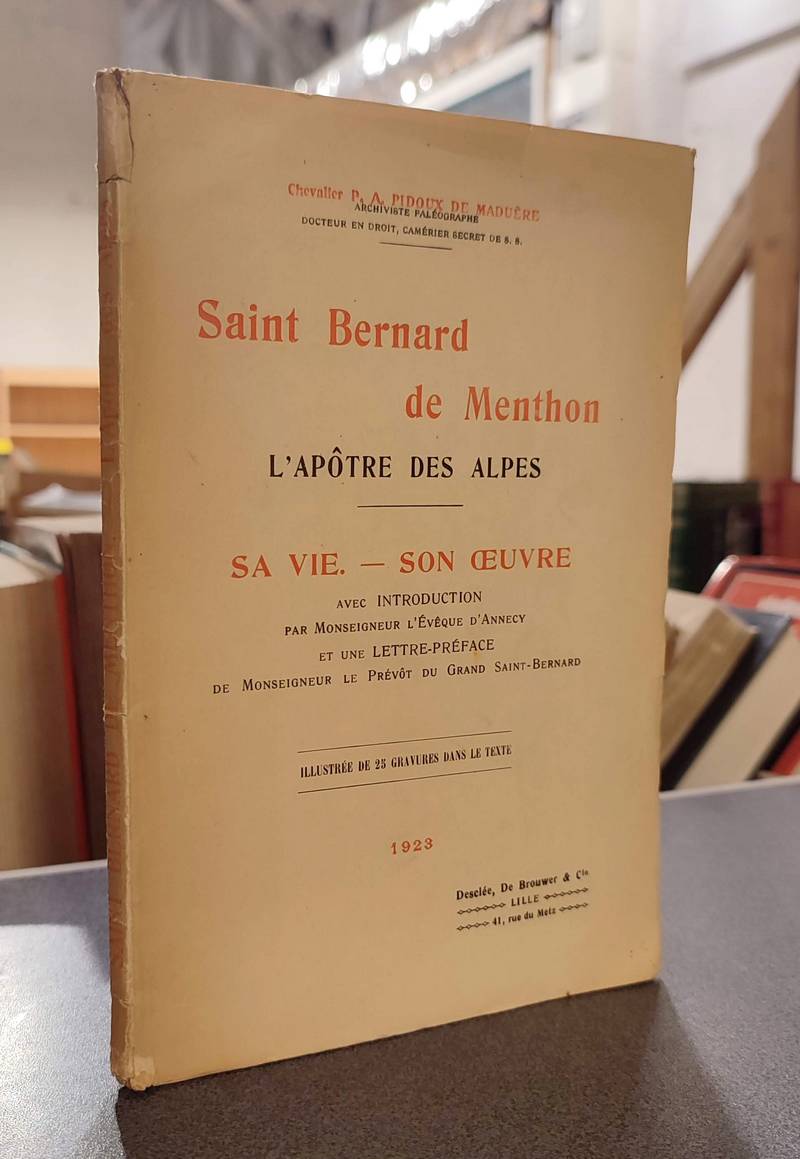 livre ancien - Saint Bernard de Menthon, l'apôtre des Alpes. Sa vie, son oeuvre - Pidoux de Maduère, Chevalier P. A.