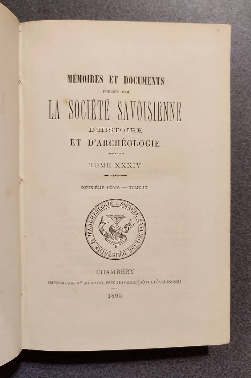 Mémoires et Documents de la Société Savoisienne d'Histoire et d'Archéologie. Tome XXXIV - 1895 - Deuxième série Tome IX