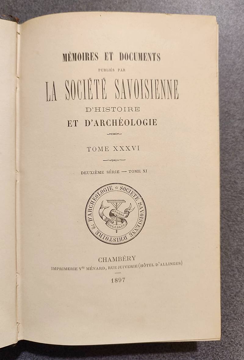 Mémoires et Documents de la Société Savoisienne d'Histoire et d'Archéologie. Tome XXXVI - 1897 - Deuxième série Tome XI