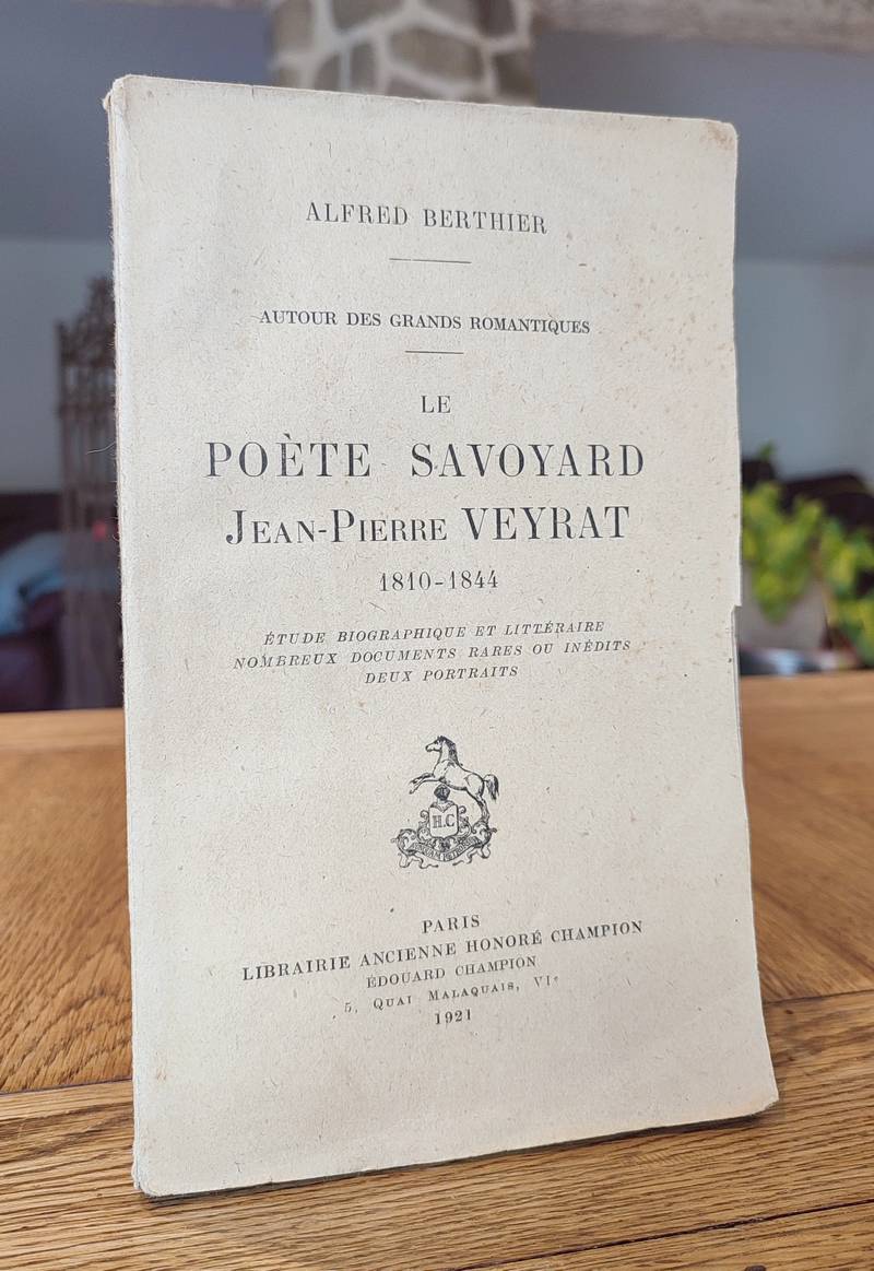 Le poète savoyard Jean-Pierre Veyrat 1810 - 1844. Étude biographique et littéraire, nombreux documents rares ou inédits, deux portraits