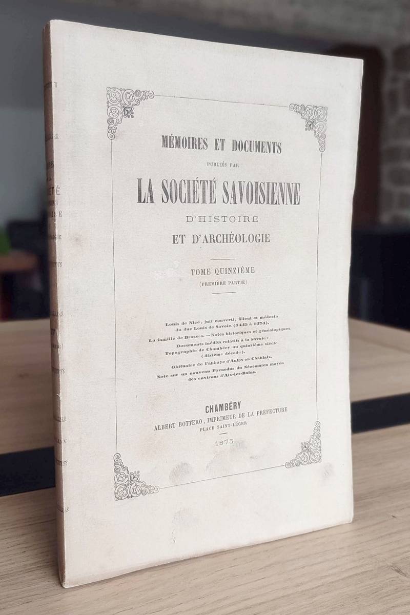 Mémoires et Documents de la Société Savoisienne d'Histoire et d'Archéologie. Tome 15 (1re partie...