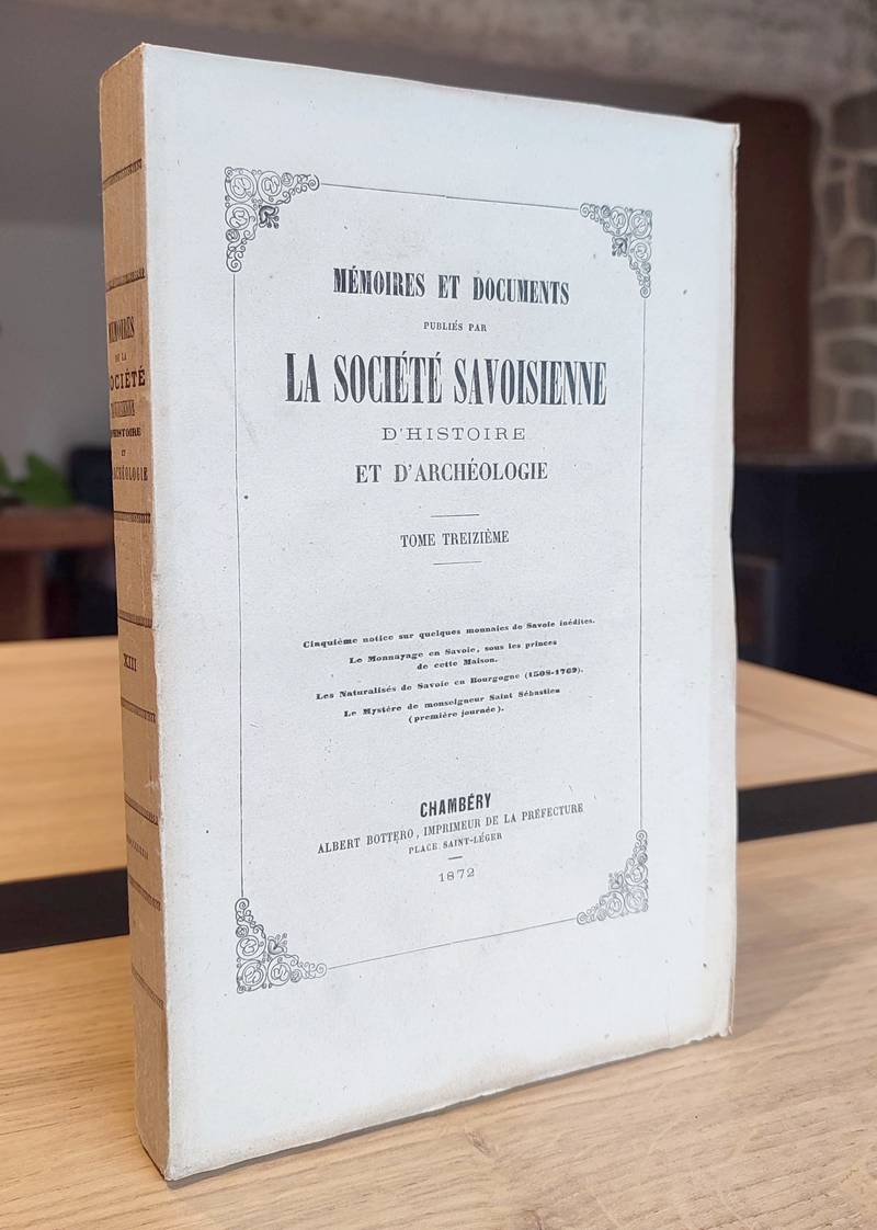 Mémoires et Documents de la Société Savoisienne d'Histoire et d'Archéologie. Tome 13 (XIII),...