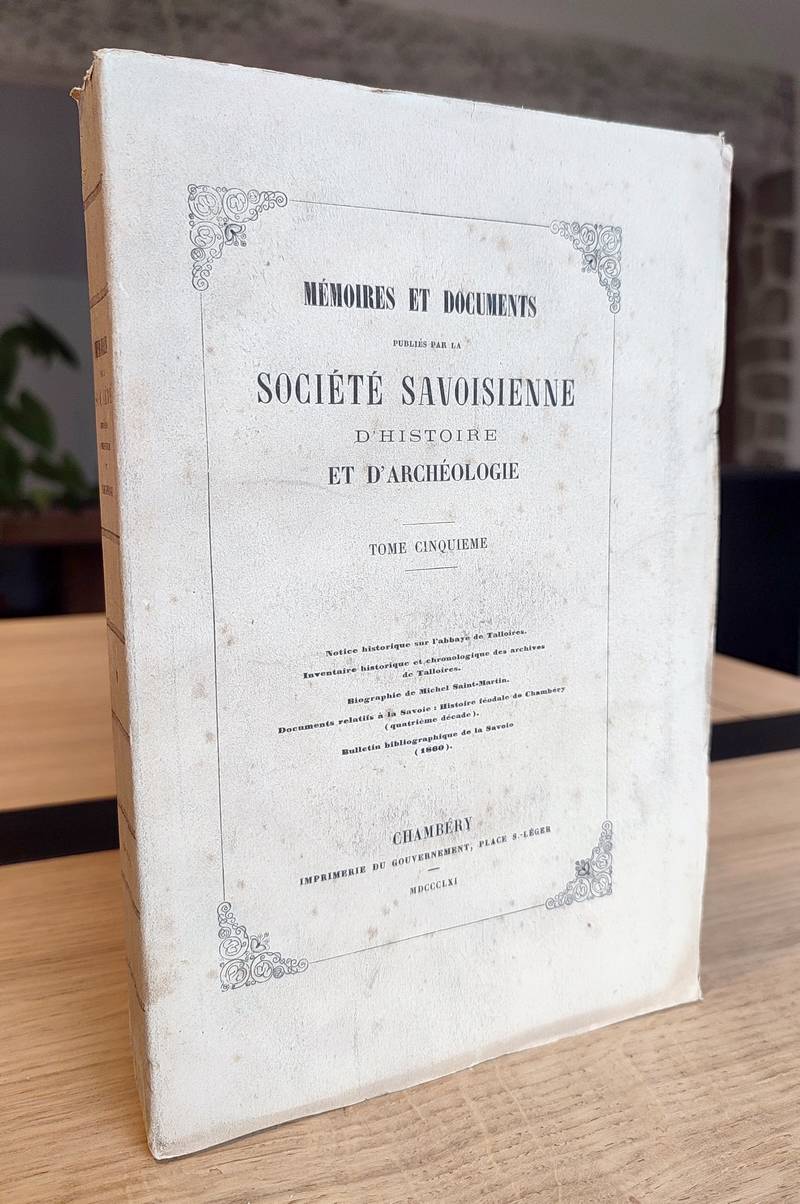Mémoires et Documents de la Société Savoisienne d'Histoire et d'Archéologie. Tome 5 (V), 1861