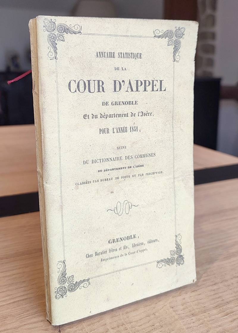 Annuaire statistique de la Cour d'Appel de Grenoble et du Département de l'Isère pour l'année 1851, suivi du dictionnaire des comunes du...