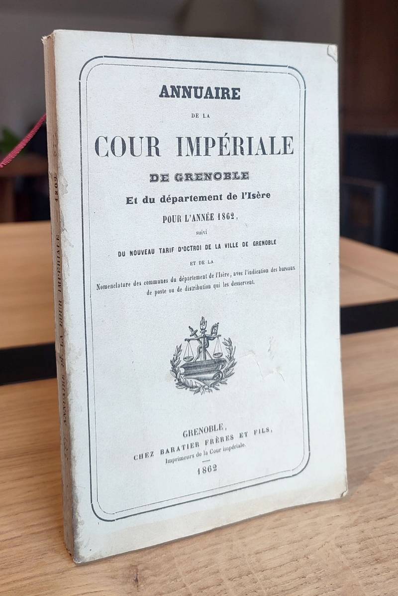 Annuaire statistique de la Cour Impériale de Grenoble et du Département de l'Isère pour l'Année 1862, suivi du nouveau tarif d'octroi de la ville de Grenoble et de la nomenclature des communes du département