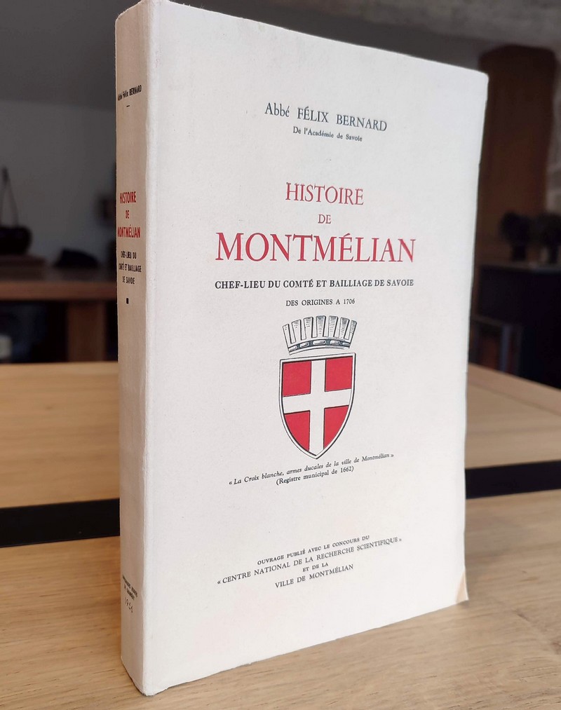 Histoire de Montmélian, chef-lieu du Comté et Baillage de Savoie des origines à 1706