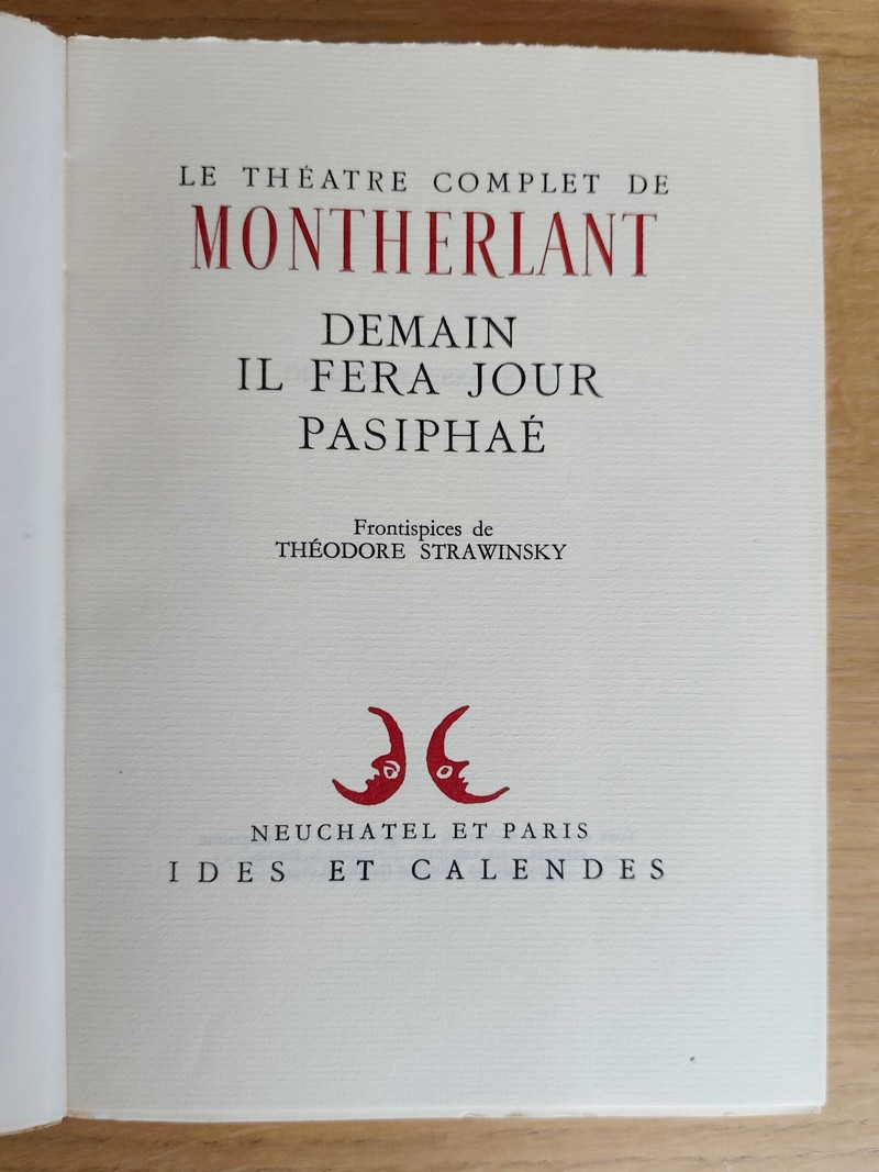 Théâtre complet (6 volumes). Malatesta - La Reine morte - Fils de personne, suivie de Un incompris - Le maitre de Santiago - Demain il fera jour, suivi de Pasiphaé - Celles qu'on prend dans ses bras