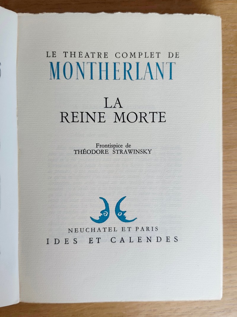 Théâtre complet (6 volumes). Malatesta - La Reine morte - Fils de personne, suivie de Un incompris - Le maitre de Santiago - Demain il fera jour, suivi de Pasiphaé - Celles qu'on prend dans ses bras