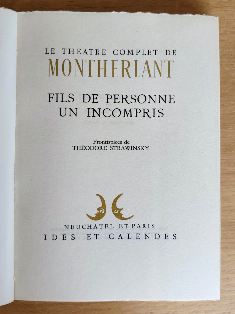 Théâtre complet (6 volumes). Malatesta - La Reine morte - Fils de personne, suivie de Un incompris - Le maitre de Santiago - Demain il fera jour, suivi de Pasiphaé - Celles qu'on prend dans ses bras
