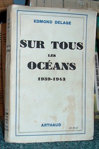 Sur tous les océans. 1939-1943 - Delage Edmond
