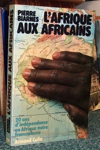 livre ancien - L'Afrique aux Africains. 20 ans d'indépendance en Afrique noire francophone - Biarnes Pierre