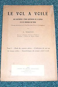 Le Vol à voile avec contribution à l'étude expérimentale de la physique et de la mécanique des fluides. Tome I : Étude des courants aériens - L'utilisation du vent par les oiseaux voiliers - Caractéristiques des oiseaux volant à voile - Magnan A.