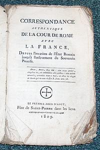 Correspondance authentique de la Cour de Rome avec la France depuis l'invasion de l'état Romain jusqu'a l'enlèvement du Souverain Pontife - Collectif