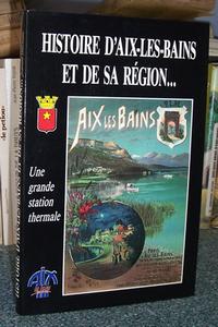 Livre ancien Savoie - Histoire d'Aix-les-Bains et de sa région... Une grande station thermale - Collectif