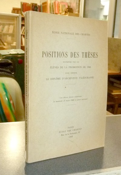 Position des thèses soutenues par les élèves de la promotion de 1968 pour obtenir le Diplôme d'Archiviste Paléographe - Thèses de l'école des Chartes