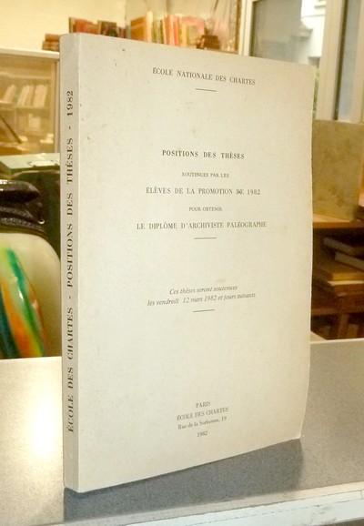 livre ancien - Position des thèses soutenues par les élèves de la promotion de 1982 pour obtenir le Diplôme d'Archiviste Paléographe - Thèses de l'école des Chartes