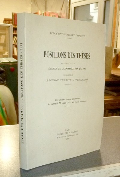 livre ancien - Position des thèses soutenues par les élèves de la promotion de 1991 pour obtenir le Diplôme d'Archiviste Paléographe - Thèses de l'école des Chartes