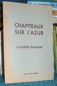 livre ancien - Chapiteaux sur l'azur. L'Algérie Romaine - Joselet, Yves & Pierre