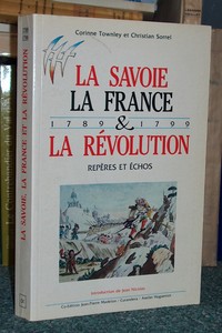 Livre ancien Savoie - La Savoie, la France et la Révolution. Repère et échos 1789-1799 - Townley, Corinne & Sorrel, Christian