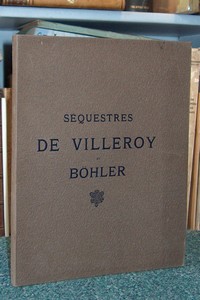 Séquestres de Villeroy et Bohler. Tableaux anciens et modernes, objets d'art et d'ameublement....