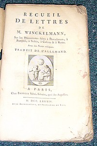 Recueil de lettres de M. Winckelmann sur les découvertes faites à Herculanum, à Pompeii, à Stabia, à Casertes & à Rome