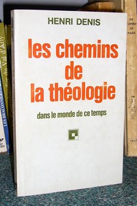livre ancien - Les chemins de la Théologie dans le monde de ce Temps - Denis Henri
