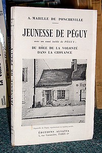 Jeunesse de Péguy. Avec un essai inédit de Péguy : Du Rôle de la volonté dans la croyance.