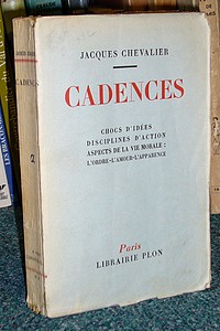 Cadences. Chocs d'idées - Disciplines d'action - Aspects de la vie morale - L'Ordre - L'Amour -...