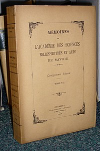 Mémoires de l'Académie des sciences belles lettres et arts de Savoie. Cinquième série, Tome VI, 1928 - Études philologiques savoisiennes...