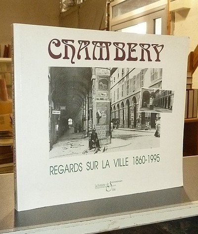 Chambéry. Regards sur la ville 1860-1995